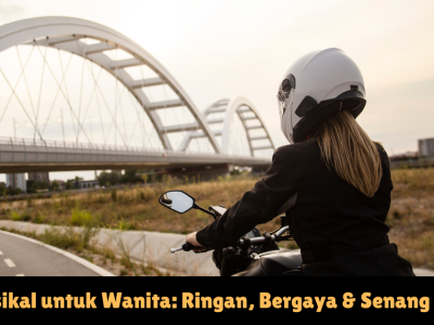 Motosikal untuk Wanita: Ringan, Bergaya & Senang Kawal